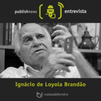 PublishNews entrevista Ignácio de Loyola Brandão