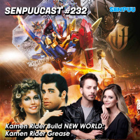SenpuuCast #232 – Kamen Rider Build New World: Kamen Rider Grease