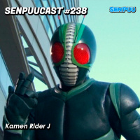 SenpuuCast #238 Kamen Rider J