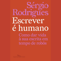 Novo livro de Sérgio Rodrigues reflete sobre escrita humana na era da inteligência artificial
