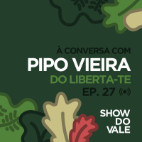 Ep.27 - À conversa com Pipo Vieira do Liberta-te