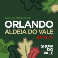 Ep8 - À conversa com Orlando Pereira - Aldeia do Vale