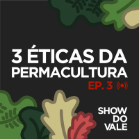 Ep3 - As 3 Éticas da Permacultura
