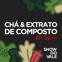 Ep.28 - Chá amp Extrato de Composto