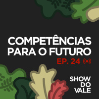 Ep.24 - Competências para o Futuro (e hoje)