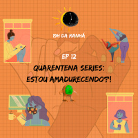 19hDM | EP 12 – Quarentena séries: Estou amadurecendo?