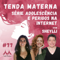 #77 Série Adolescência e Perigos na Internet - com Sheylli