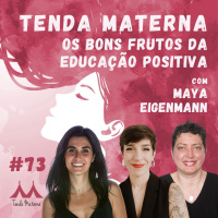 #73 Os Bons Frutos da Educação Positiva - com Maya Eigenmann