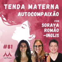 #81 Autocompaixão – com Soraya Romão-Inglis