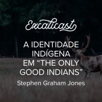 Excalicast 020 - The Only Good Indians (com Wine About It)