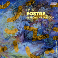 #02 Especial de Páscoa - Eostre