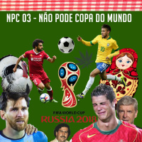 NPC 03 - Não pode Copa do Mundo
