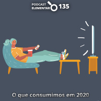 135 - O que consumimos em 2020