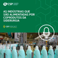CSP Podcast T02 EP24 | Siderurgia além do aço: nutriente, cimento, tinta, detergente e alumínio