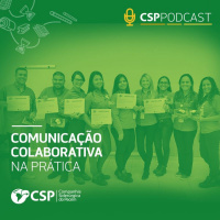 CSP Podcast T01 EP15 | Comunicação colaborativa na prática