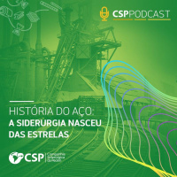 CSP Podcast T01 EP12 | A siderurgia nasceu das estrelas