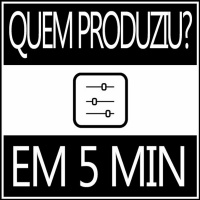 Faixa #002 - Quem Produziu?!