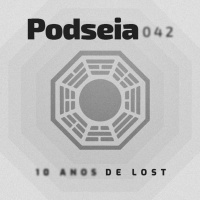 PODSEIA 042 - LOST 10 ANOS DO FIM