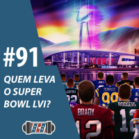 BCB 91 - Quem leva o Super Bowl LVI?
