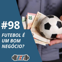 BCB 98 - O futebol é um bom negócio?!
