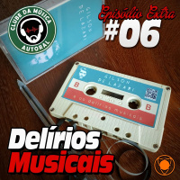 Extra 06 - Os Delírios Musicais