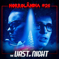 Horrolândia 26 | The Vast of Night