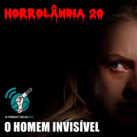 Horrolândia 20 | O Homem Invisível