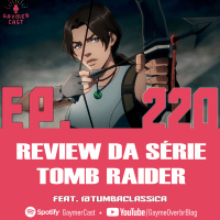 GaymerCast #220 - Review da série Tomb Raider feat. Tumba Clássica