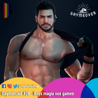 GaymerCast #26 – ‘Boys magia’ nos games