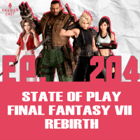 GaymerCast #204 - STATE OF PLAY Final Fantasy VII REBIRTH