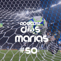 Podcast das Marias #50: O Cruzeiro voltou - Copa do Brasil e A2 :) / Brasileirão :(