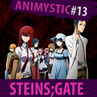 AnimystiCast #013 - SteinsGate, Decieve the World!