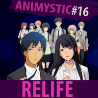 ANIMYSTICAST #016 - ReLife, uma nova chance!