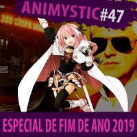 AnimystiCast #047 - Especial de Fim de Ano (2019)