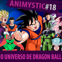 AnimystiCast #018 - O Universo de Dragon Ball