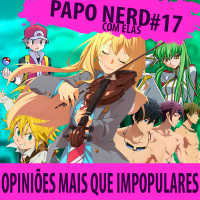 Papo Nerd com Elas Cast #017 - Opiniões Mais Que Impopulares
