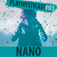 PlaymystiCast #003 - Nano, but these are the colors that I see