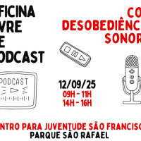 Oficina Livre de Podcast #24 - CJ São Francisco