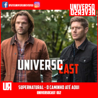 UNIVERSOcast 012 – SUPERNATURAL: O Caminho Até Aqui