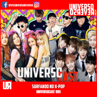 UNIVERSOcast 005 - Surfando no K-POP
