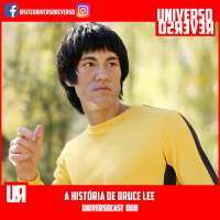 UNIVERSOcast 008 - A HISTÓRIA DE BRUCE LEE