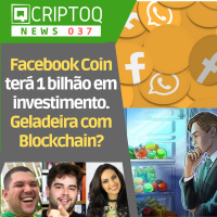 Facebook Coin terá 1 bilhão em investimento.Geladeira com Blockchain? CRIPTOQ NEWS 037