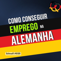 Schnell #025 – Como conseguir um emprego na Alemanha