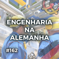 #162 – Engenharia na Alemanha