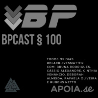 BPCast § 100 | #BlackLivesMatter