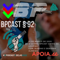 BPCast § 92 | O ultimo BPCast antes do looping (ou a arte de falar quando e se precisar ou calar-se quando é necessário) - #OPodcastÉDelas2020