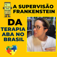 A supervisão Frankstein da Terapia ABA no Brasil