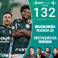 Betcast 132 - Brasileirão pegando fogo - A goleada do Palmeiras no Derby