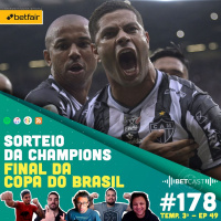 Betcast 178 - LAMBANÇA no Sorteio da Champions League e GALO campeão