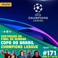 Betcast 171 - Champions League: Rodada 3 + Semifinais da Copa do Brasil